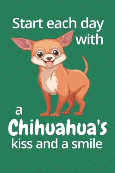 Start each day with a Chihuahua's kiss and a smile: For Chihuahua Dog Fans by Wowpooch Press 9781677621071