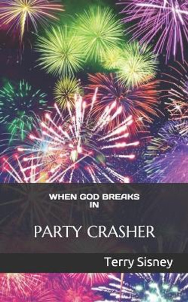 When God Breaks in: Party Crasher by Terry W Sisney 9781679613562