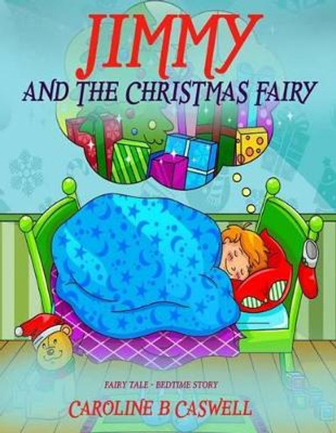 Children's Books - Jimmy and the Christmas Fairy: Fairy Tale Bedtime Story for Young Readers 2-8 Year Olds by Caroline B Caswell 9781680960037