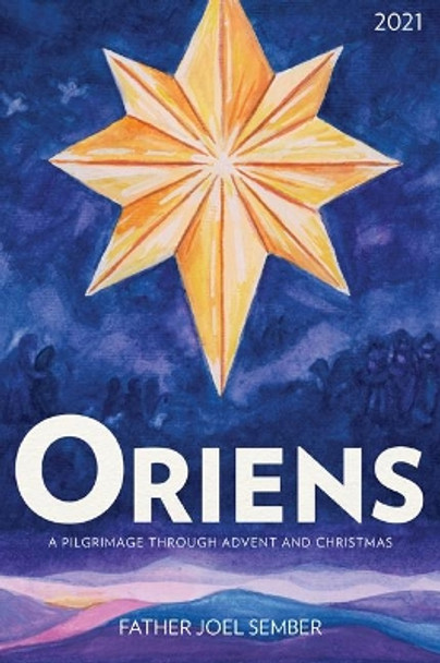 Oriens: A Pilgrimage Through Advent and Christmas 2021 by Fr Joel Sember 9781681927305