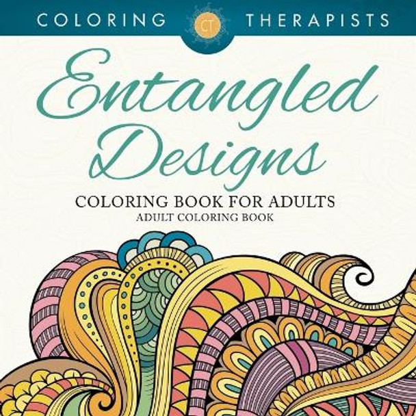 Entangled Designs Coloring Book For Adults - Adult Coloring Book by Coloring Therapist 9781683059622