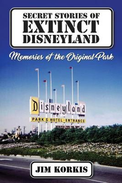 Secret Stories of Extinct Disneyland: Memories of the Original Park by Bob McLain 9781683902041