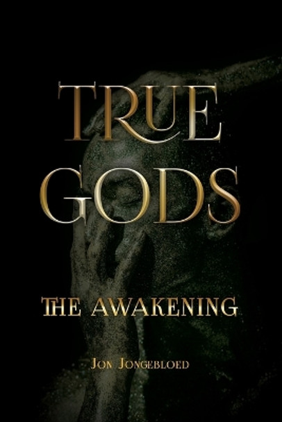 True Gods: The Awakening by Jon Jongebloed 9781685373443