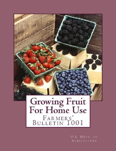 Growing Fruit For Home Use: Farmers' Bulletin 1001 by George M Darrow 9781717260123