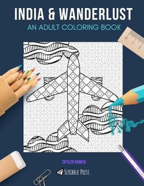 India & Wanderlust: AN ADULT COLORING BOOK: India & Wanderlust - 2 Coloring Books In 1 by Skyler Rankin 9781690744337