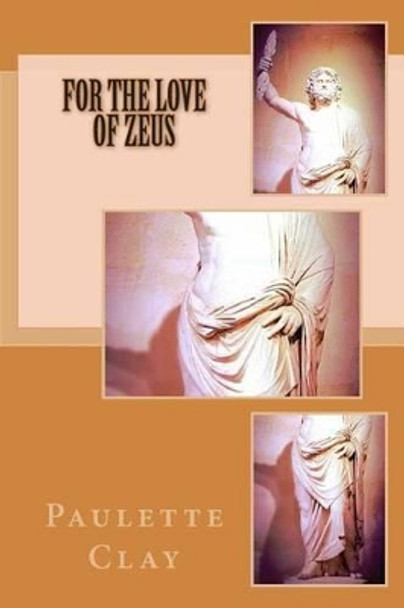 For the Love of Zeus by Paulette Clay 9781508795421