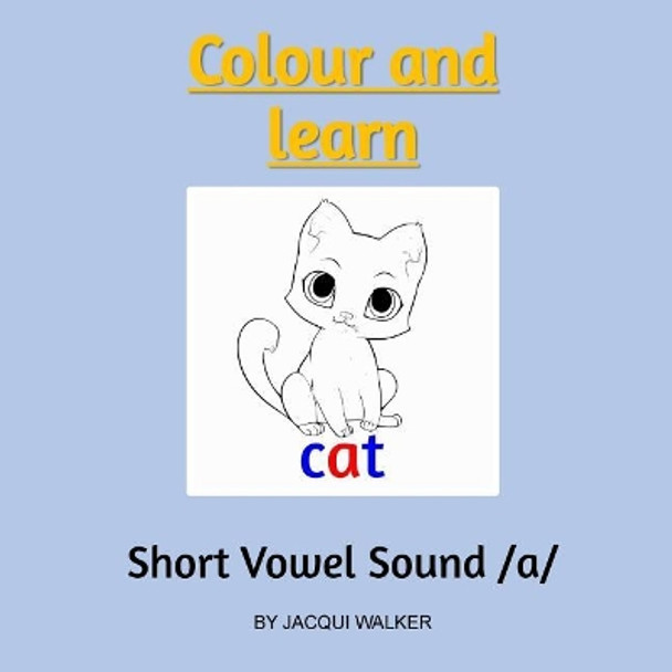 Short Vowel Sound /a/: Colour and Learn by Jacqui Walker 9781717271532