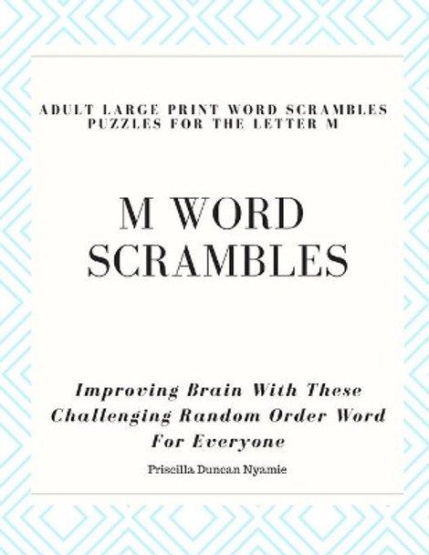 M Word Scrambles - Adult Large Print Word Scrambles Puzzles for the Letter M: Improving Brain With These Challenging Random Order Word For Everyone by Priscilla Duncan Nyamie 9781692618674