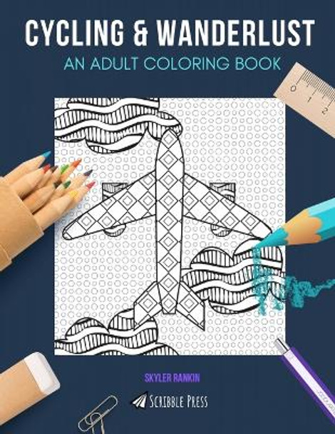 Cycling & Wanderlust: AN ADULT COLORING BOOK: Cycling & Wanderlust - 2 Coloring Books In 1 by Skyler Rankin 9781694315557