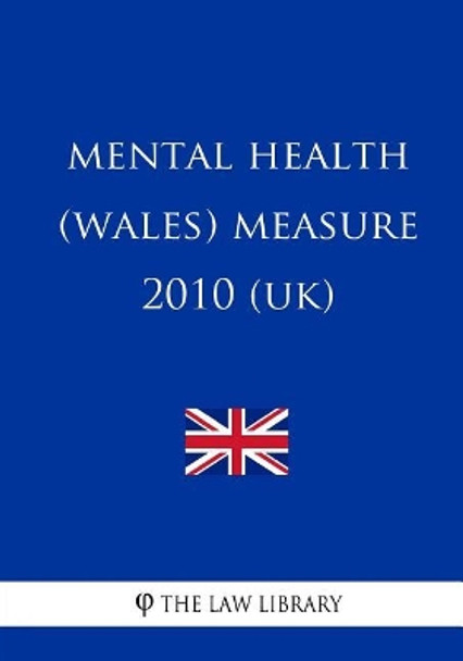 Mental Health (Wales) Measure 2010 (UK) by The Law Library 9781717342423