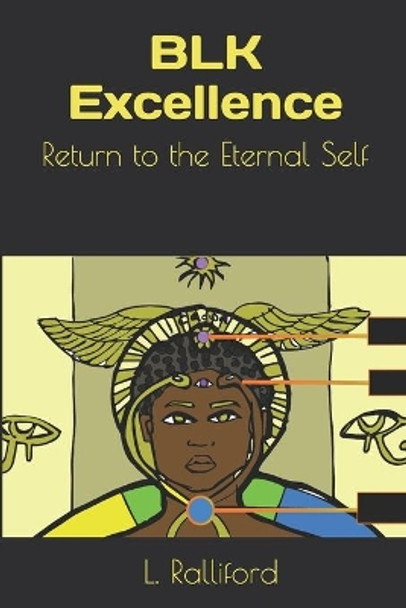 BLK Excellence: Return to the Eternal Self by Latoya Ralliford 9781695920347