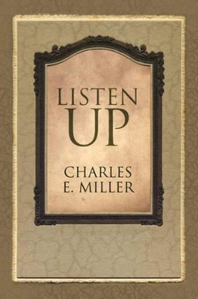 Listen Up by Charles E Miller, IV 9781440105951