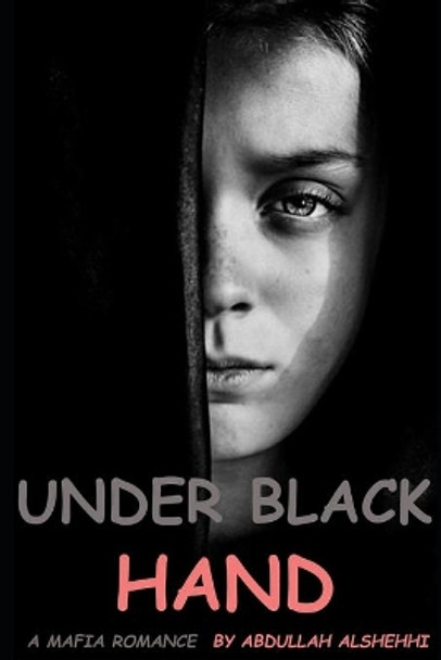 A Mafia Romance: Under Black Hand: A novel by Abdullah Alshehhi 9781696552882