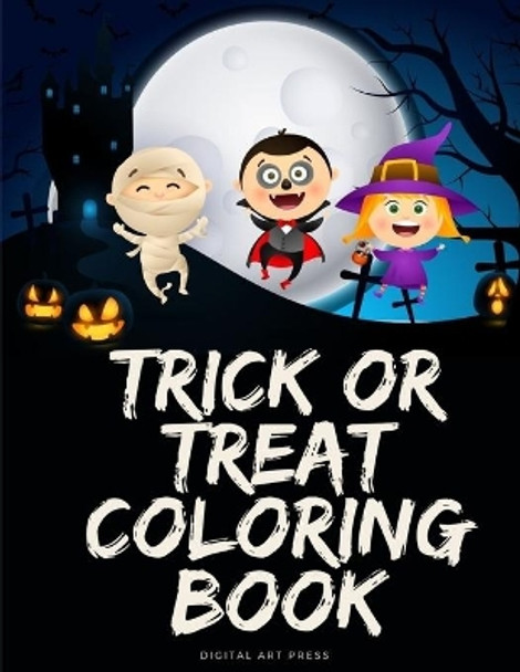 Trick Or Treat Coloring Book: Coloring pages for kids, preschool, children, kindergarten to create amazing pictures by Digital Art Press 9781699735718