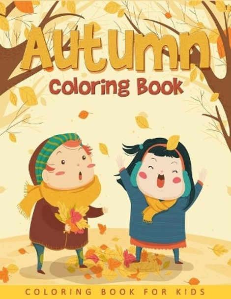 Autumn Coloring Book For Kids: Easy and Cute Autumn Coloring Pages For Kids, Toddlers and Preschool by Ernest Creative Coloring Book 9781700499042