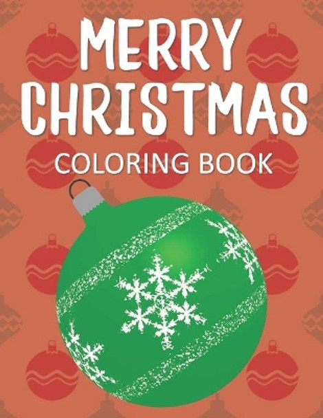 Merry Christmas Coloring Book: Fun & Whimsical Holiday Pages for Kids Who Love to Color Christmas! by Coloring Creates Changes 9781704291291