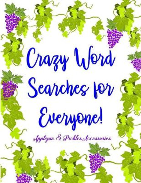 Crazy Word Searches for Everyone!: Word Search Gift Book Puzzles in Large-Print: Days of Brain-Boosting Exercises & Entertainment for Adults, Seniors & Kids-100 Educational Puzzles by Applepie & Pickes Accessories 9781704545561