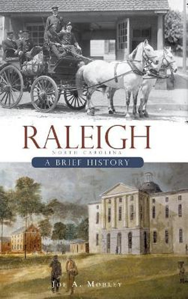 Raleigh, North Carolina: A Brief History by Joe A Mobley 9781540219695