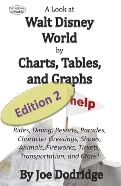 A Look at Walt Disney World by Charts, Tables, and Graphs, Edition 2: Rides, Dining, Resorts, Parades, Character Greetings, Shows, Animals, Fireworks, Tickets, Transportation, and More! by Joe Dodridge 9781707417711