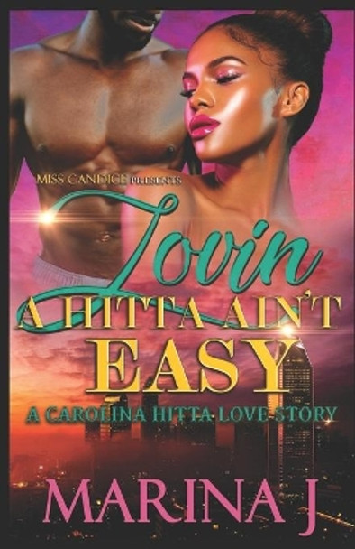 Lovin' A Hitta Ain't Easy: A Carolina Hitta Love Story by Marina J 9781700131676