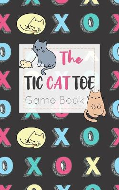 The Tic CAT Toe Game Book: Travel Format Tic Tac Toe Boards for Cat Lovers! by Olivia's Fun Books 9781700310323