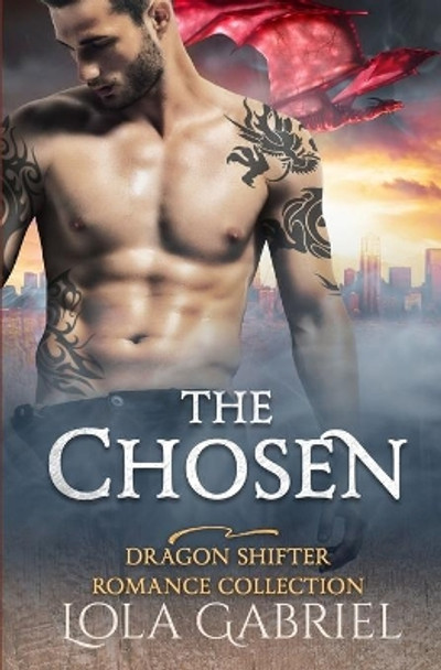 The Chosen: Dragon Shifter Romance Collection by Lola Gabriel 9781703191363