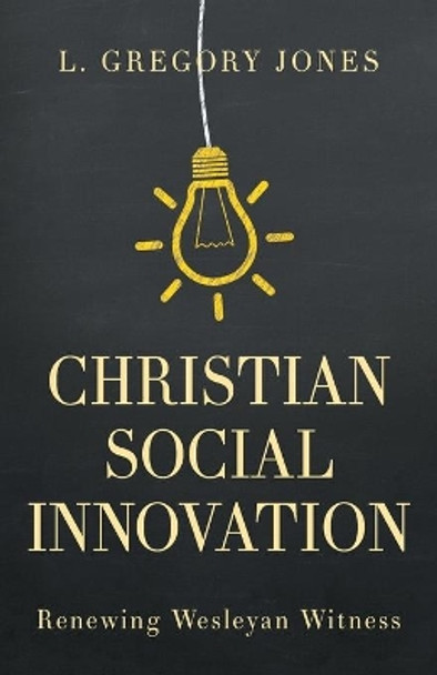 Christian Social Innovation by L. Gregory Jones 9781501825774