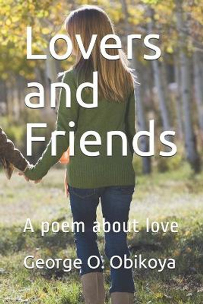 Lovers and Friends: A poem about love by George O Obikoya 9781707417384