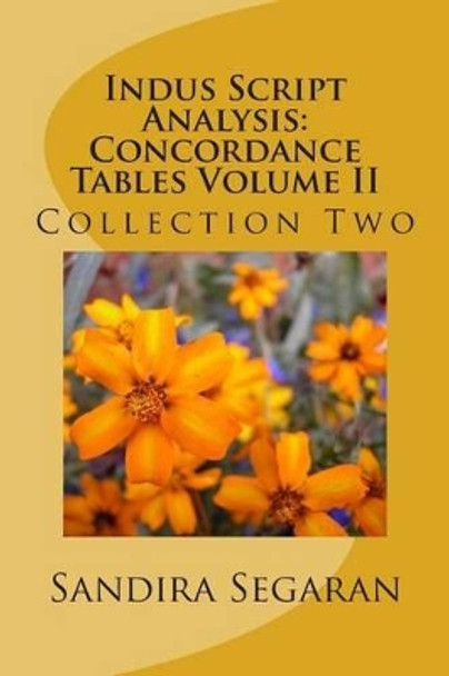 Indus Script Analysis: Concordance Tables Volume II: Collection Two by Sandira Segaran 9781502324122