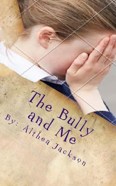 The Bully and Me by Althea Jackson 9781514814550