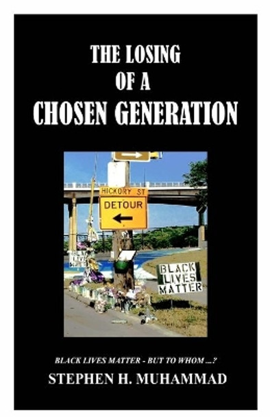 The Losing of a Chosen Generation by Stephen Muhammad 9781716422997