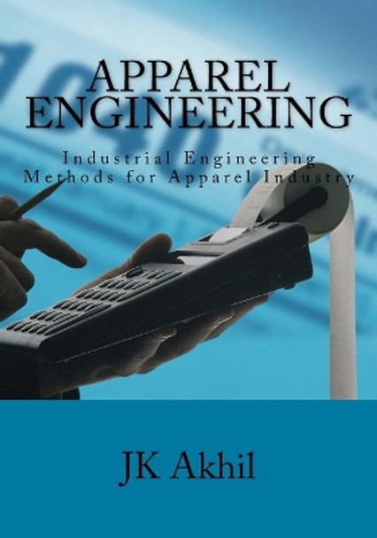 Apparel Engineering: Industrial Engineering Methods for Apparel Industry by MR Jk Akhil 9781515127123