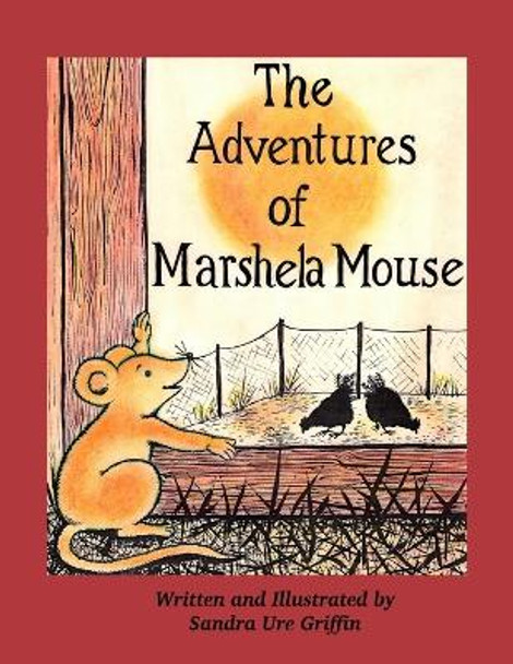 The Adventures of Marshela Mouse by Sandra Ure Griffin 9781716486197