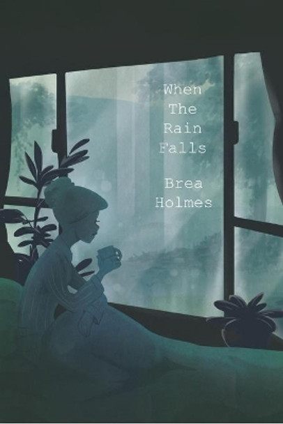 When Rain Falls by Brea Holmes 9781716908323