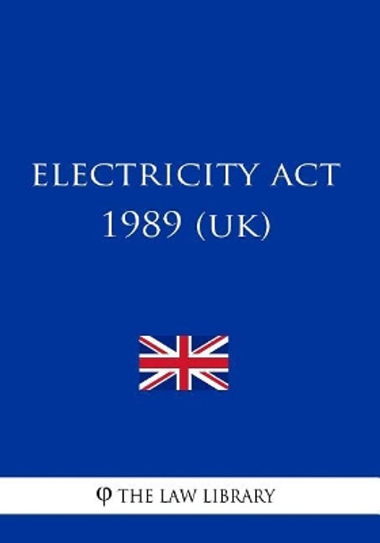 Electricity Act 1989 by The Law Library 9781717028754