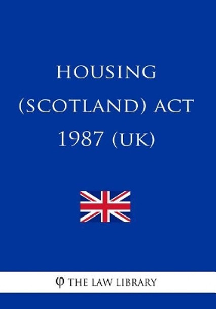 Housing (Scotland) Act 1987 by The Law Library 9781717044464