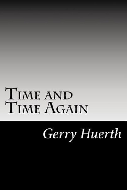 Time and Time Again by Gerry Huerth 9781717117557