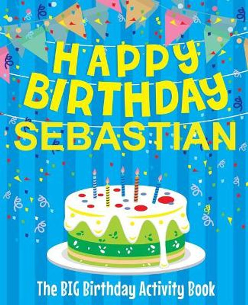 Happy Birthday Sebastian - The Big Birthday Activity Book: (personalized Children's Activity Book) by Birthdaydr 9781717599803