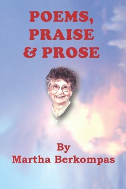 Poems, Praise & Prose by Martha Berkompas 9781717787736