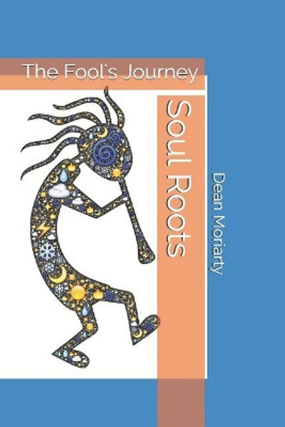 Soul Roots: The Fool's Journey by Dean Moriarty 9781718034860