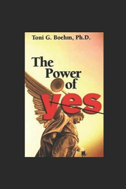The Power of Yes!: Yes! Your Energetic Source by Toni G G Boehm 9781718198890