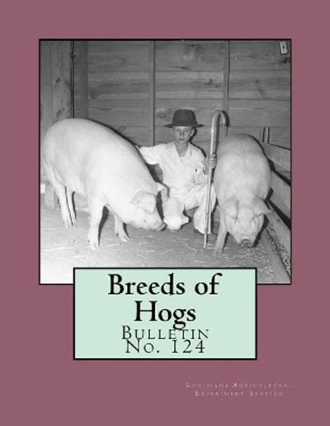 Breeds of Hogs: Bulletin No. 124 by Louisiana Agricultural Experime Station 9781719350303