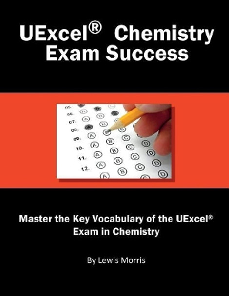 Uexcel Chemistry Exam Success: Master the Key Vocabulary of the Uexcel Exam in Chemistry by Lewis Morris 9781717794246