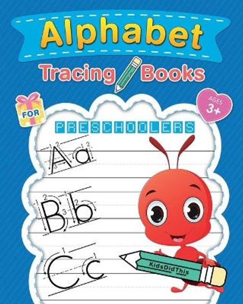 Alphabet Tracing Books for Preschoolers: Letter Tracing Book for Kids Ages 3-5 by Kiddidthis Press 9781717985996