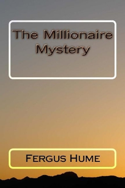 The Millionaire Mystery by Fergus Hume 9781718612013