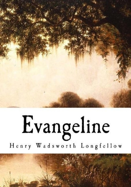 Evangeline: A Tale of Acadie by W F Conover 9781718662759