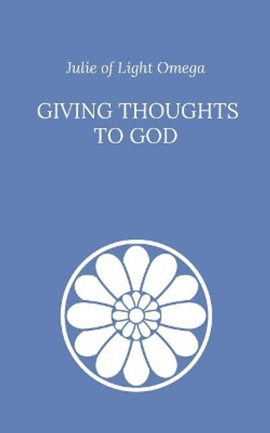 Giving Thoughts to God by Julie Of Light Omega 9781719035507