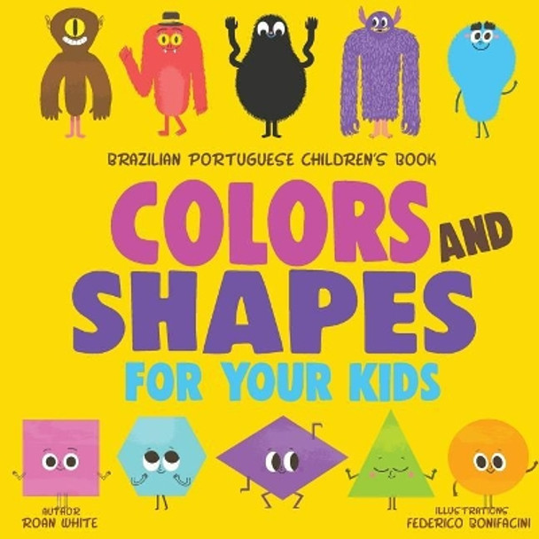 Brazilian Portuguese Children's Book: Colors and Shapes for Your Kids by Federico Bonifacini 9781719316279