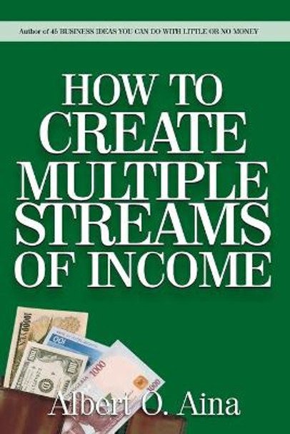 How to Create Multiple Streams of Income by Albert O Aina 9781719355940