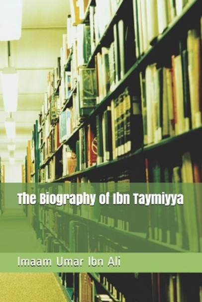 The Biography of Ibn Taymiyya by Abul Abbass 9781719882569